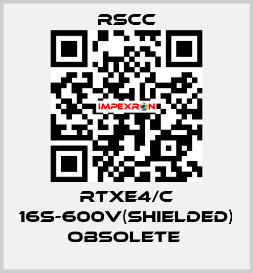 RTXE4/C 16S-600V(SHIELDED) obsolete  RSCC