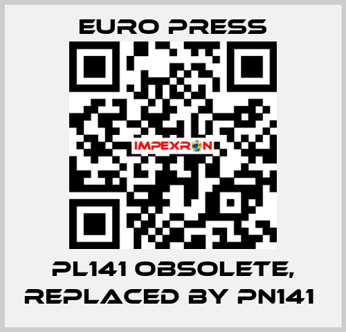 PL141 obsolete, replaced by PN141  Euro Press