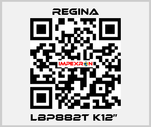 LBP882T K12”  Regina