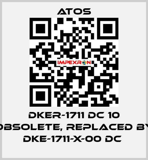 DKER-1711 DC 10 obsolete, replaced by DKE-1711-X-00 DC  Atos