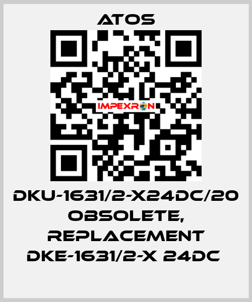 DKU-1631/2-X24DC/20 obsolete, replacement DKE-1631/2-X 24DC  Atos