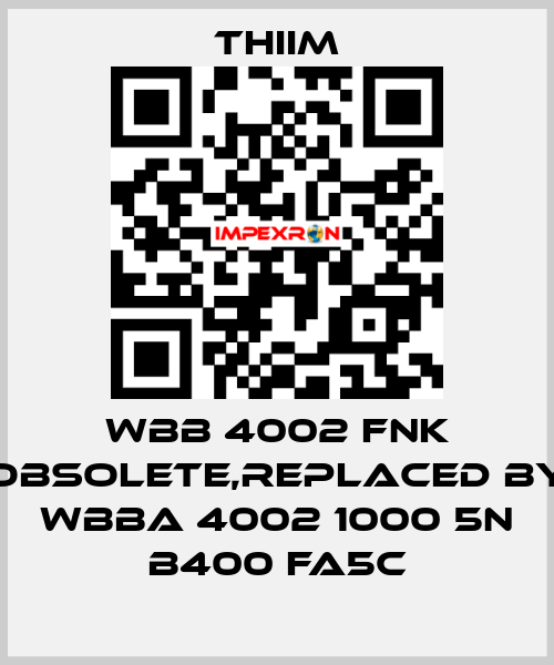 WBB 4002 FNK obsolete,replaced by WBBA 4002 1000 5N B400 FA5C Thiim