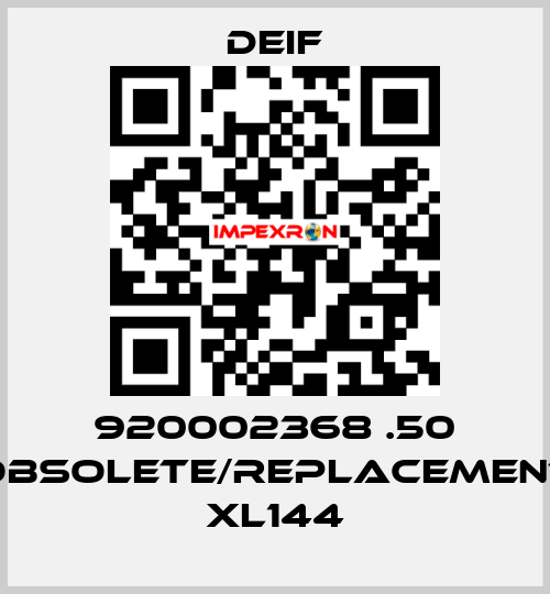 920002368 .50 obsolete/replacement XL144 Deif