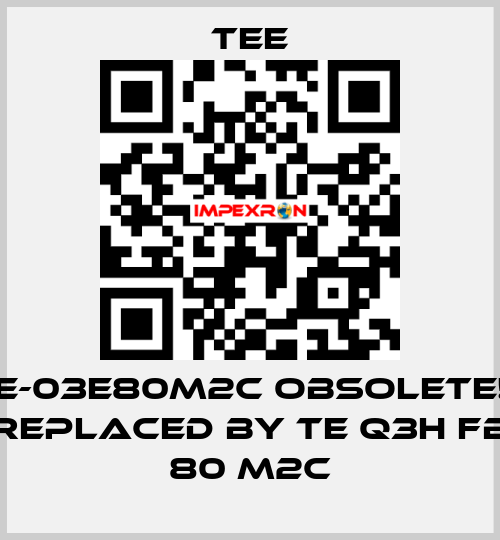 IE-03E80M2C obsolete!! replaced by TE Q3H FB 80 M2C TEE