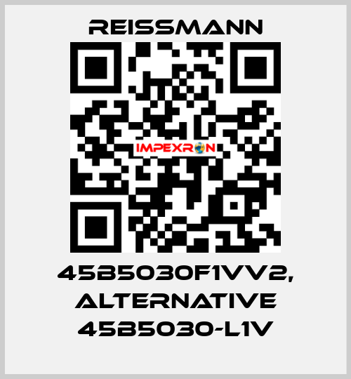 45B5030F1VV2, alternative 45B5030-L1V Reissmann