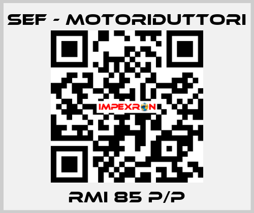 RMI 85 P/P SEF - MOTORIDUTTORI