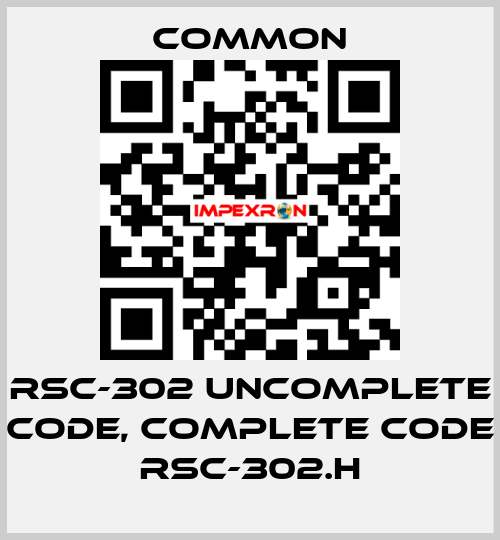 RSC-302 uncomplete code, complete code RSC-302.H COMMON