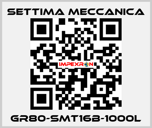 GR80-SMT16B-1000L Settima Meccanica