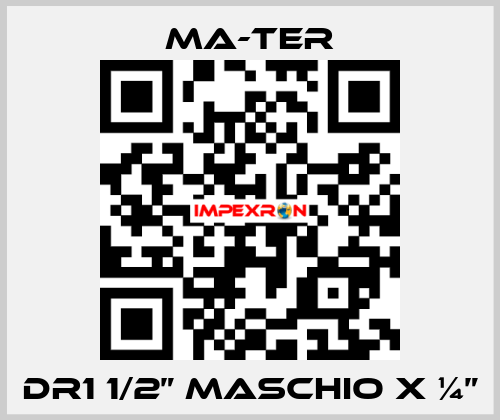 DR1 1/2” Maschio x ¼” MA-TER