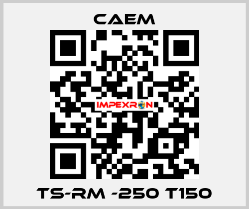 TS-RM -250 T150 CAEM