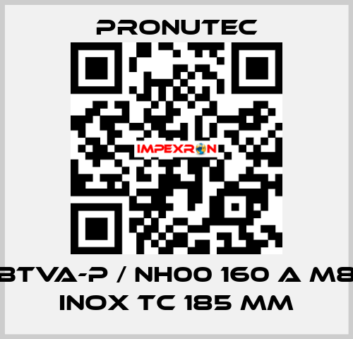 BTVA-P / NH00 160 A M8 INOX TC 185 mm PRONUTEC