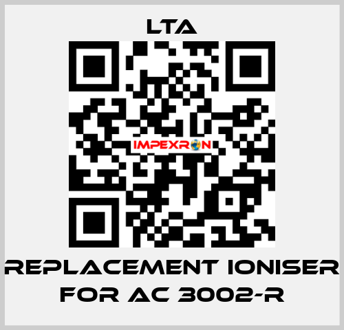 replacement ioniser for AC 3002-R LTA