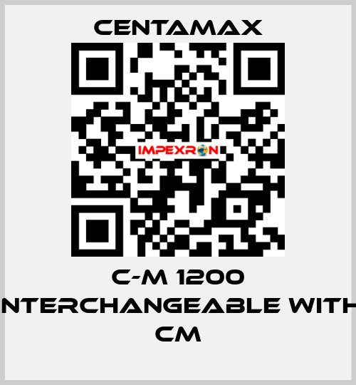 C-M 1200 interchangeable with CM CENTAMAX