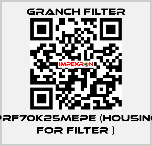 PRF70K25MEPE (Housing for filter ) GRANCH FILTER