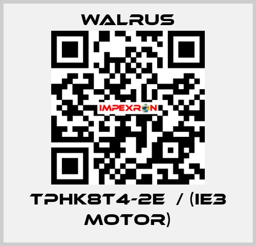 TPHK8T4-2E  / (IE3 MOTOR) Walrus