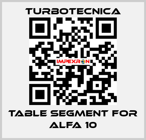 TABLE SEGMENT FOR ALFA 10 Turbotecnica