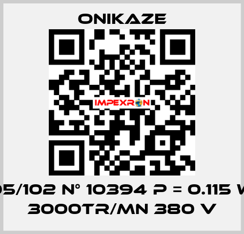 05/102 N° 10394 p = 0.115 w 3000tr/mn 380 v Onikaze